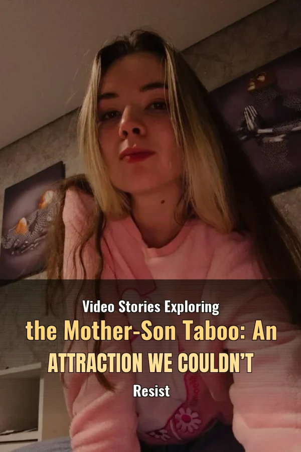 Video Stories Exploring the Mother-Son Taboo: An Attraction We Couldn’t Resist