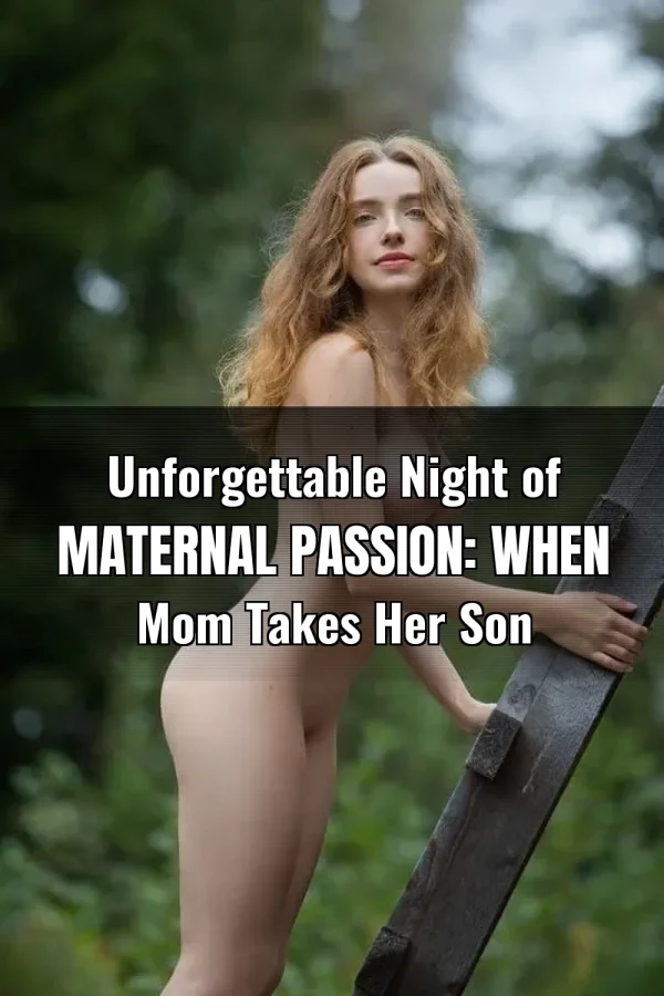 Unforgettable Night of Maternal Passion: When Mom Takes Her Son