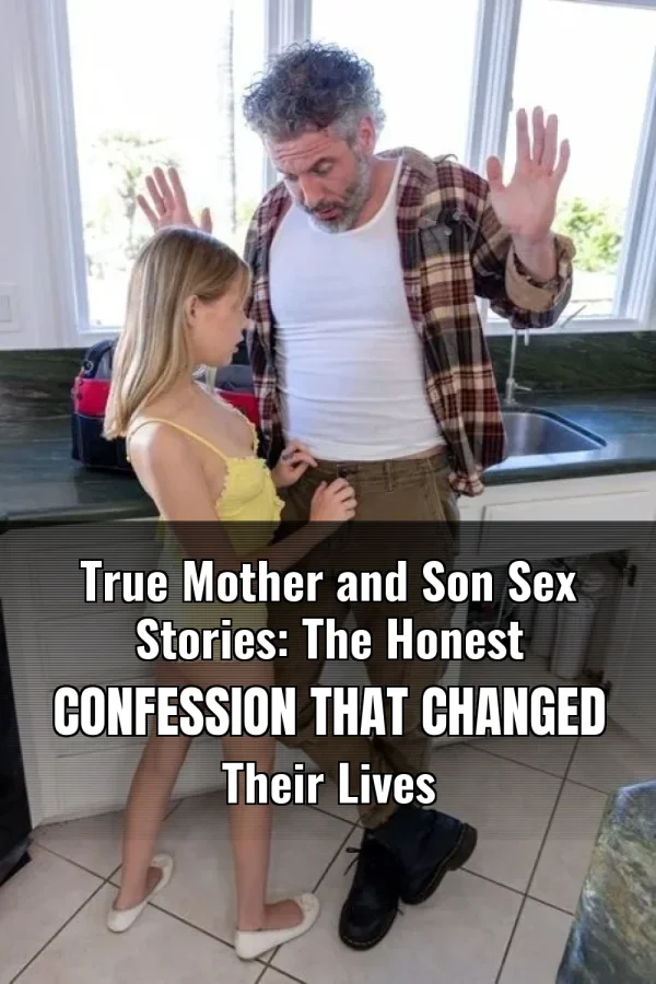 True Mother and Son Sex Stories: The Honest Confession That Changed Their Lives