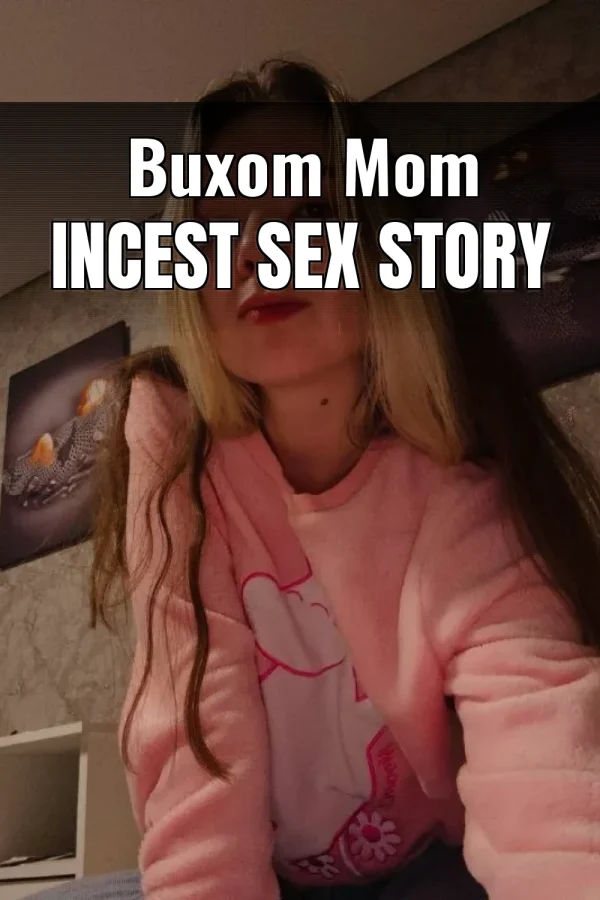 Buxom Mom Incest Sex Story
