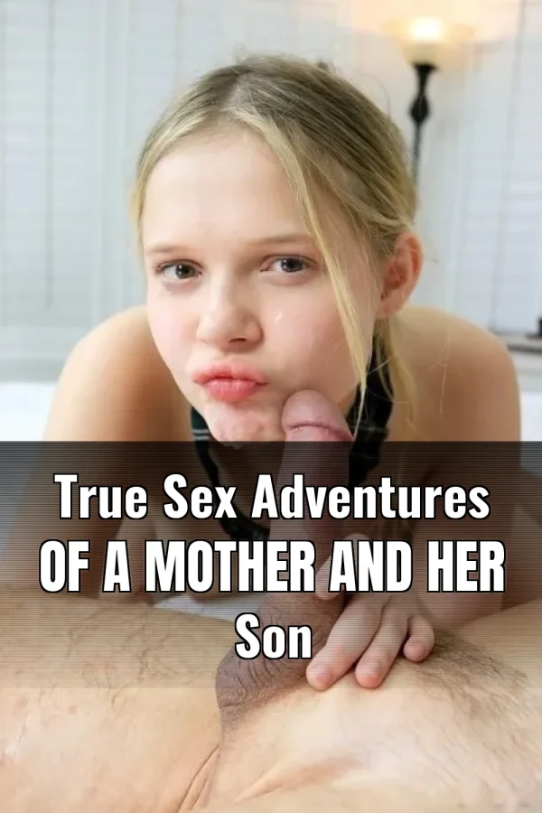 True Sex Adventures of a Mother and Her Son