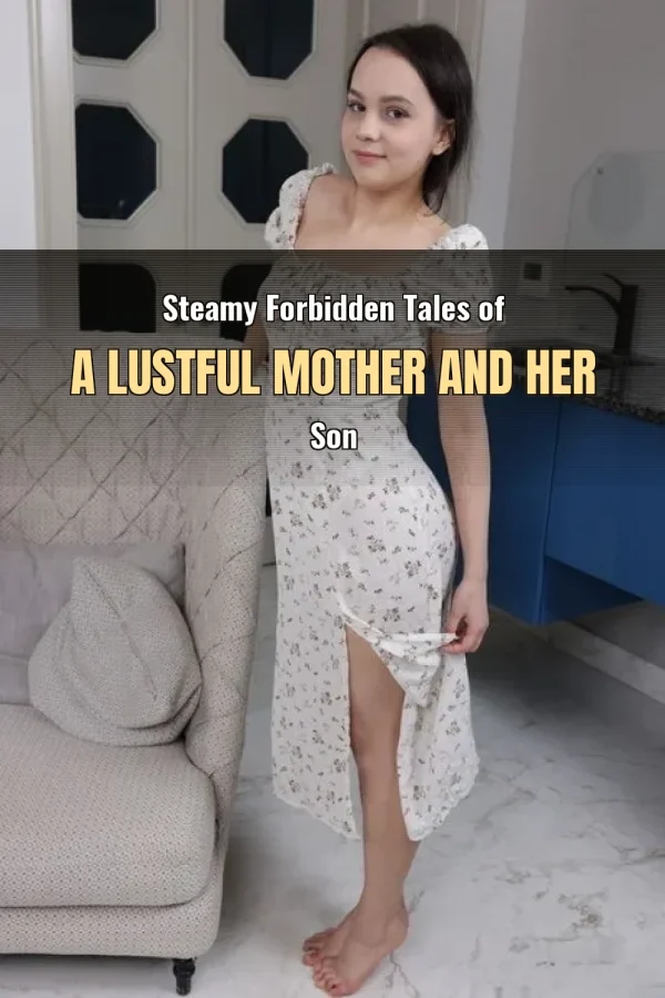 Steamy Forbidden Tales of a Lustful Mother and Her Son