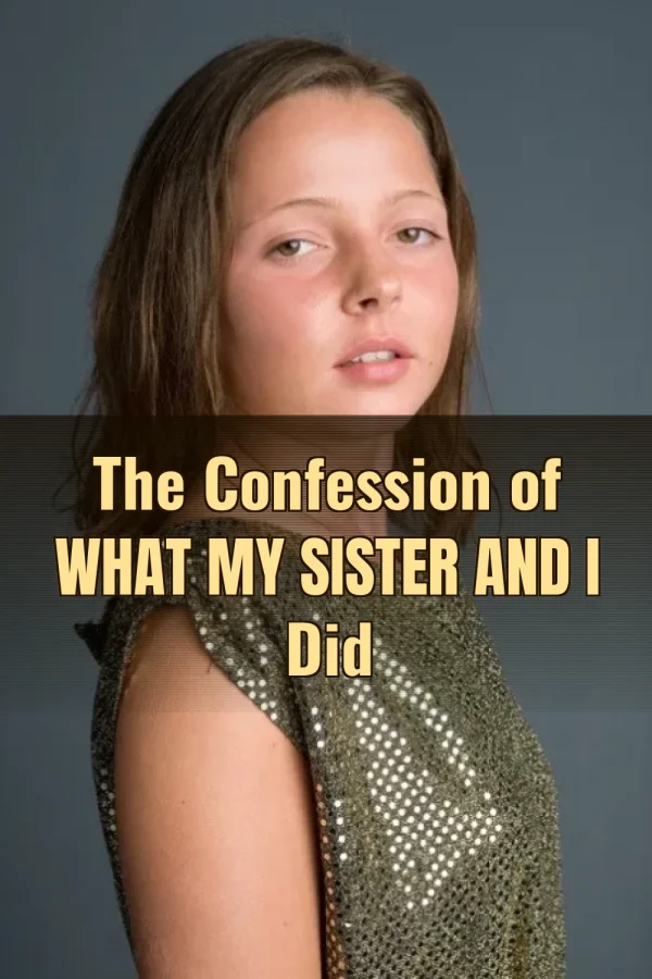 Authentic Incest Sex Stories_ The Confession of What My Sister and I Did