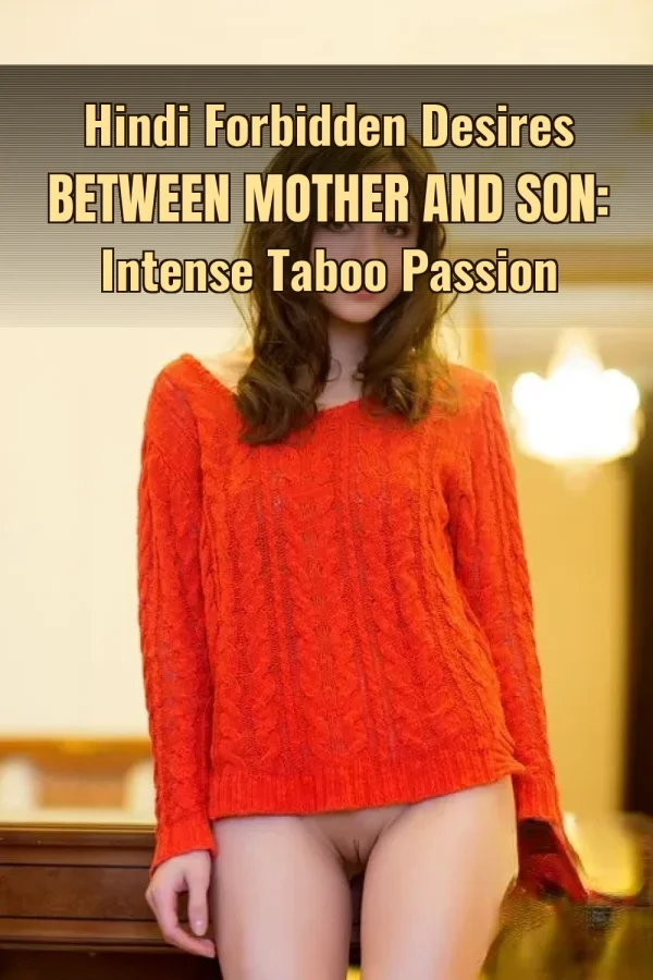 Hindi Forbidden Desires Between Mother and Son: Intense Taboo Passion