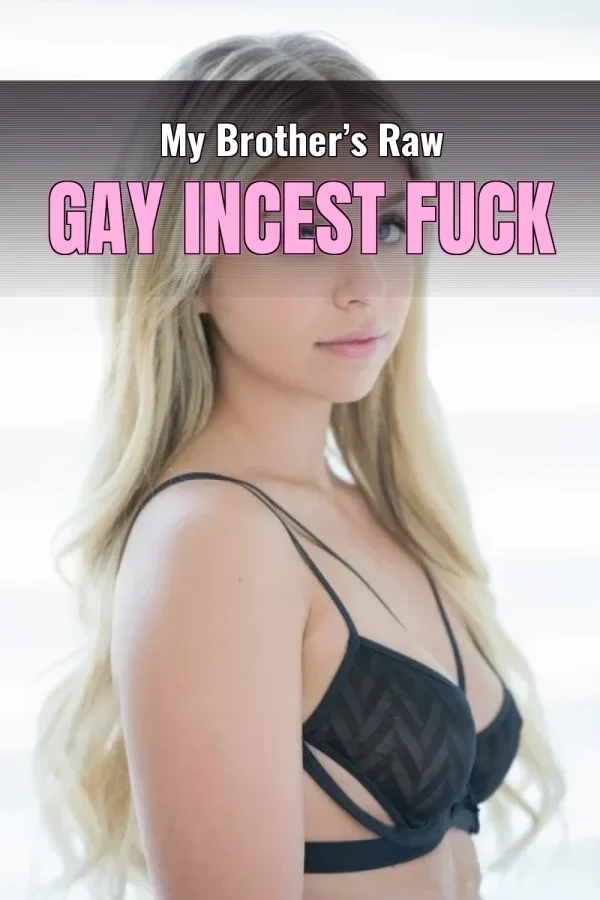 My Brother’s Raw Gay Incest Fuck