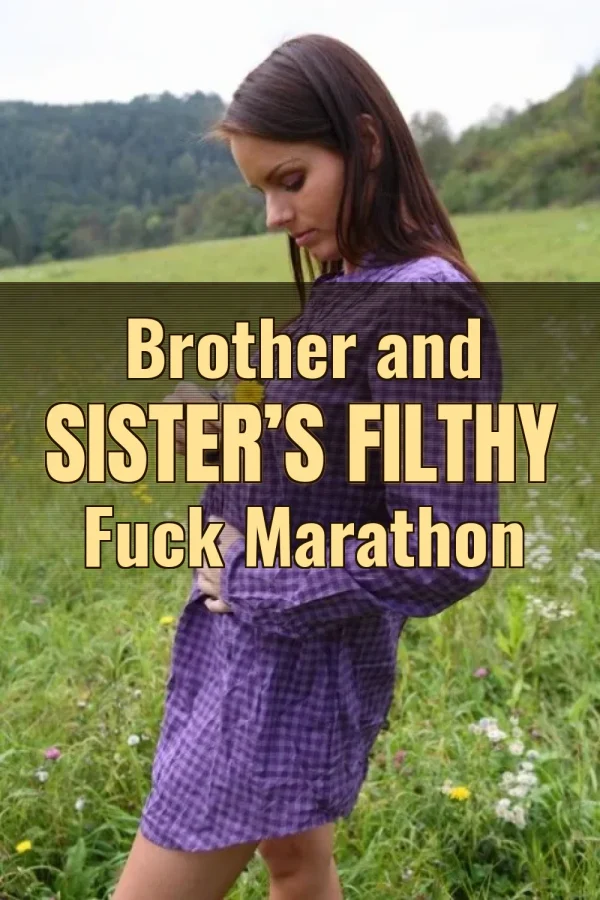 Crazy Incest Sex Stories_ Brother and Sister’s Filthy Fuck Marathon