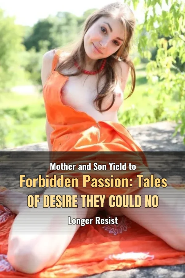 Mother and Son Yield to Forbidden Passion: Tales of Desire They Could No Longer Resist