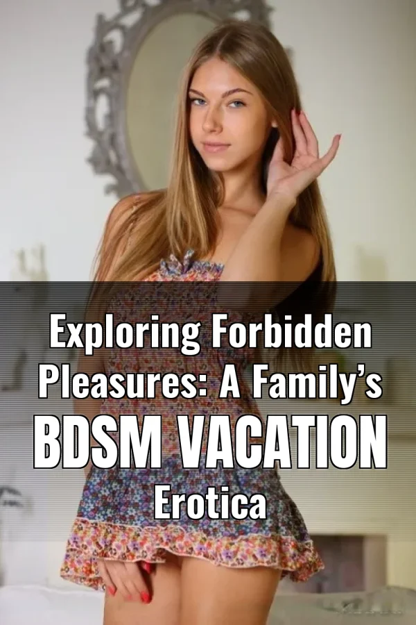 Exploring Forbidden Pleasures: A Family’s BDSM Vacation Erotica