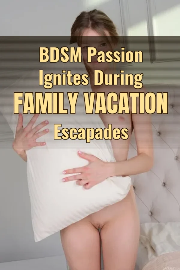 BDSM Passion Ignites During Family Vacation Escapades