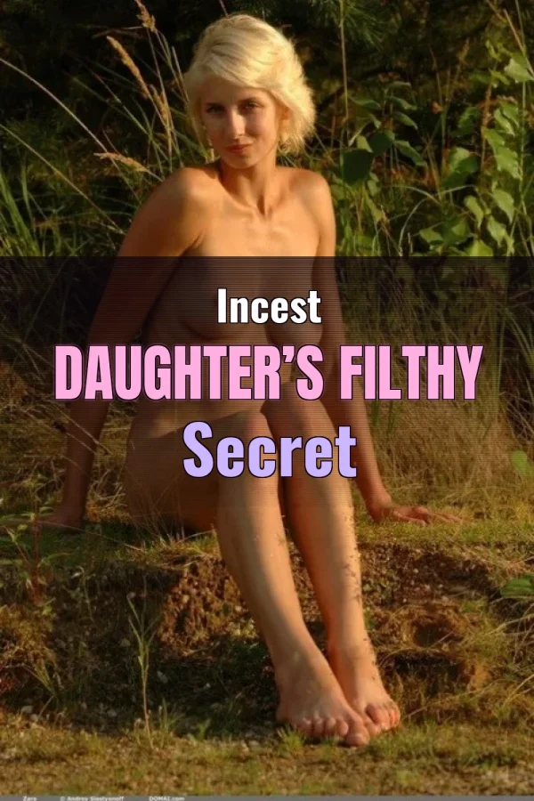 Dirty Sex Stories_ Incest Daughter’s Filthy Secret