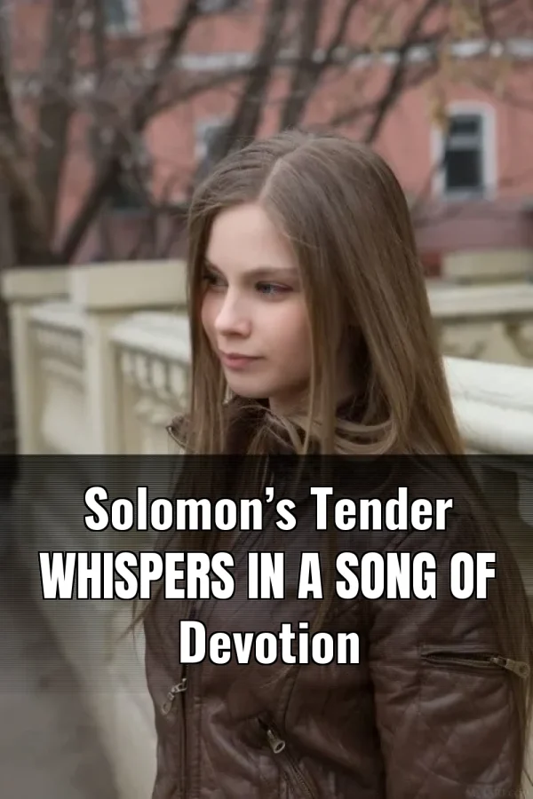 Solomon’s Tender Whispers in a Song of Devotion