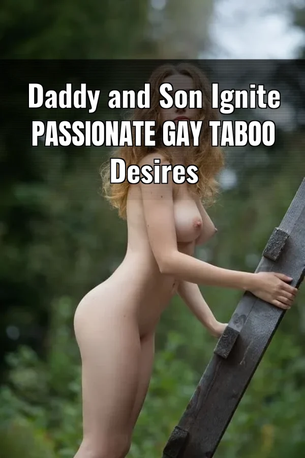 Daddy and Son Ignite Passionate Gay Taboo Desires
