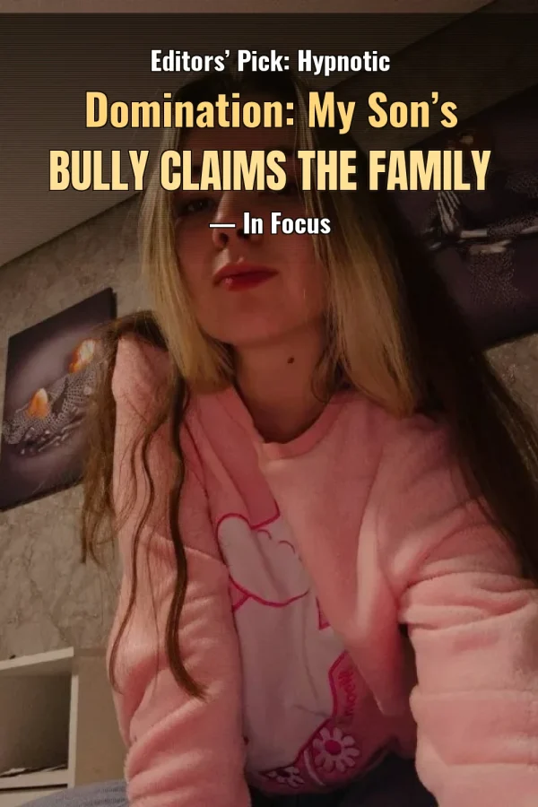 Editors’ Pick: Hypnotic Domination: My Son’s Bully Claims the Family — In Focus