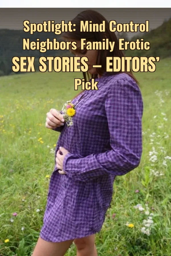 Spotlight: Mind Control Neighbors Family Erotic Sex Stories — Editors’ Pick