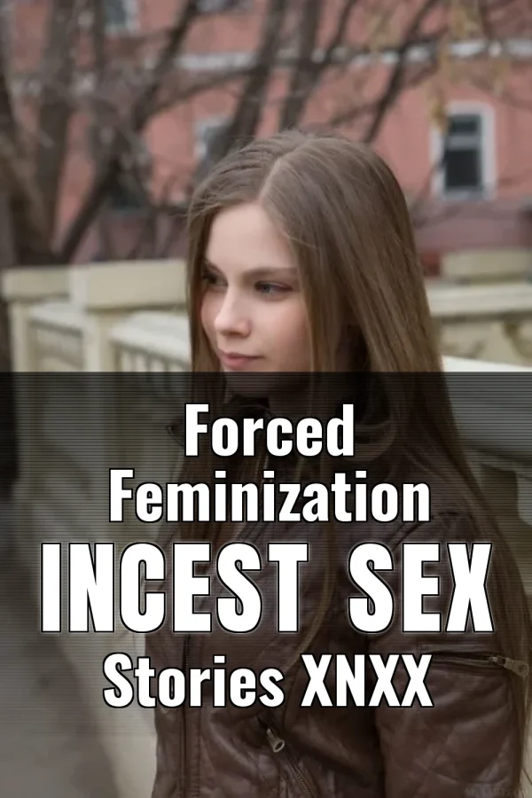 Forced Feminization Incest Sex Stories XNXX