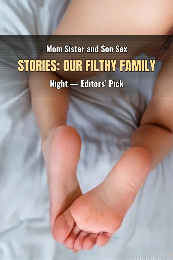 Mom Sister and Son Sex Stories: Our Filthy Family Night — Editors’ Pick