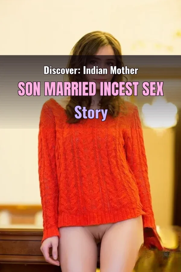Discover: Indian Mother Son Married Incest Sex Story