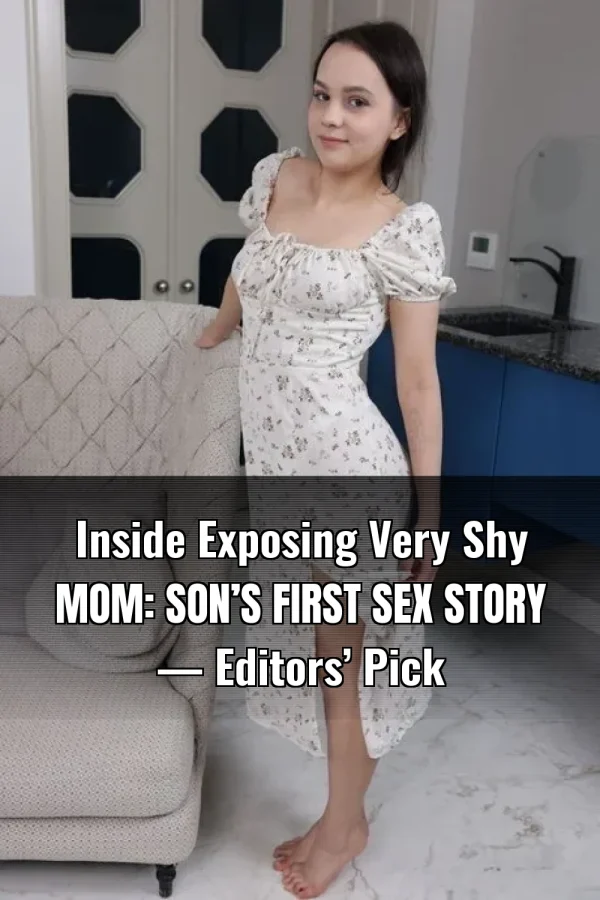 Inside Exposing Very Shy Mom: Son’s First Sex Story — Editors’ Pick