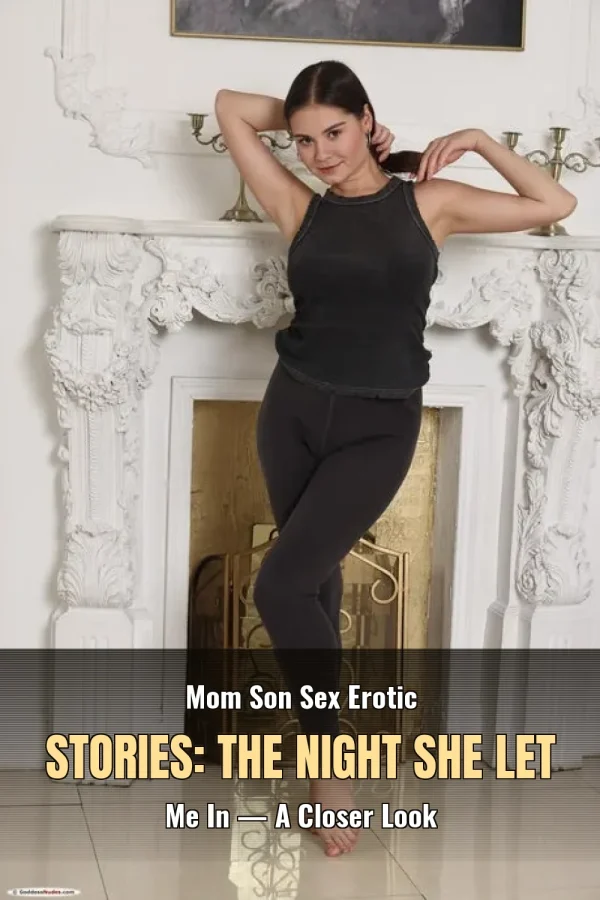 Mom Son Sex Erotic Stories: The Night She Let Me In — A Closer Look