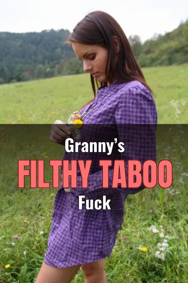 Grandmother Incest Sex Stories_ Granny’s Filthy Taboo Fuck