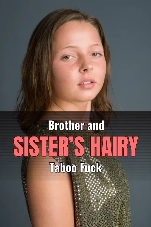 Hairy Incest Sex Stories_ Brother and Sister’s Hairy Taboo Fuck