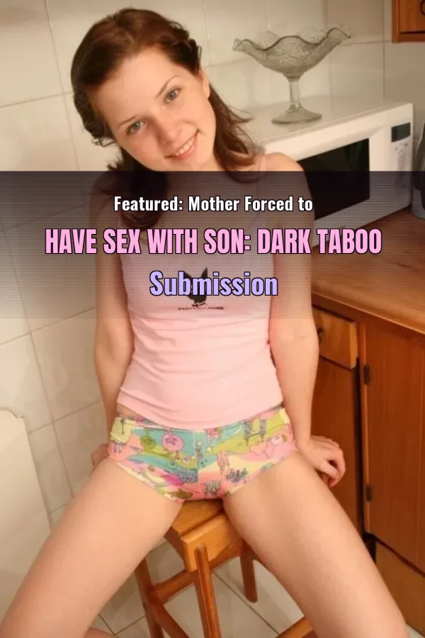 Featured: Mother Forced to Have Sex with Son: Dark Taboo Submission