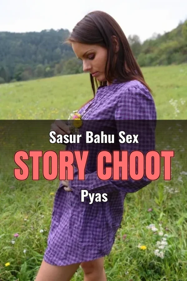 Sasur Bahu Sex Story Choot Pyas