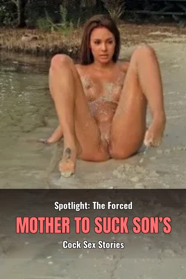 Spotlight: The Forced Mother to Suck Son’s Cock Sex Stories