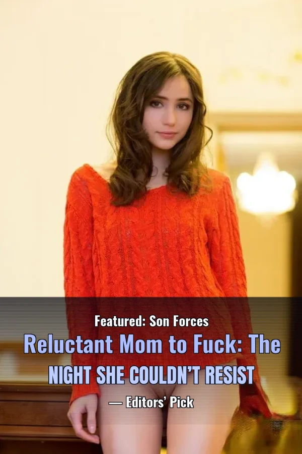 Featured: Son Forces Reluctant Mom to Fuck: The Night She Couldn’t Resist — Editors’ Pick