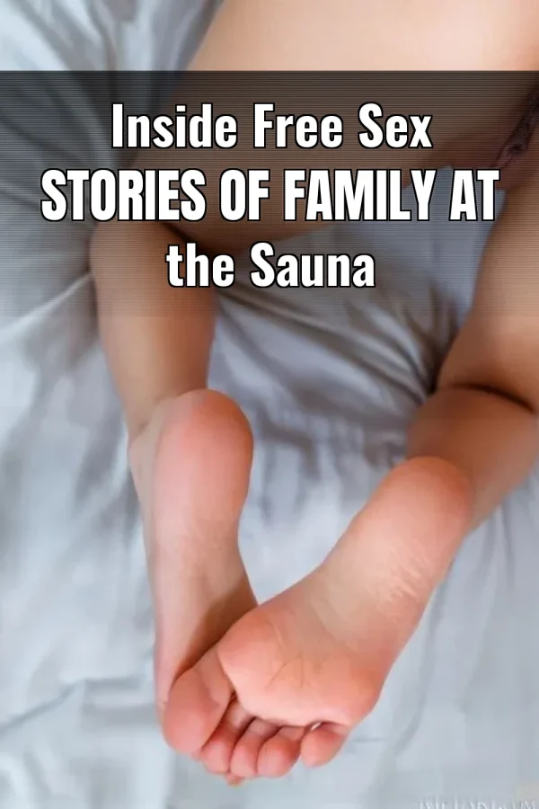 Inside Free Sex Stories of Family at the Sauna