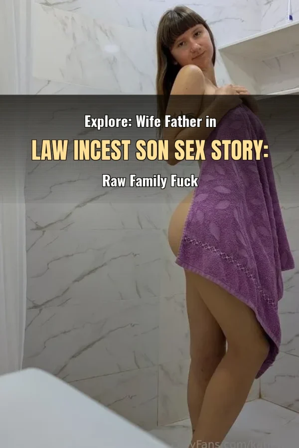 Explore: Wife Father in Law Incest Son Sex Story: Raw Family Fuck