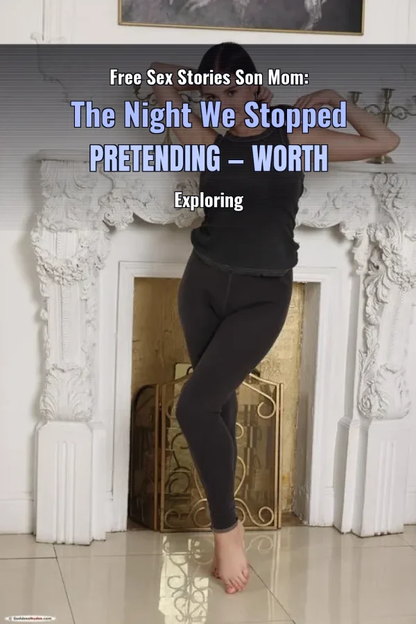 Free Sex Stories Son Mom: The Night We Stopped Pretending — Worth Exploring