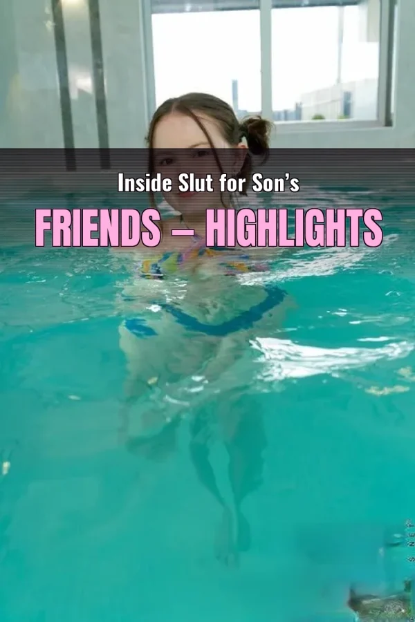 Inside Slut for Son’s Friends — Highlights