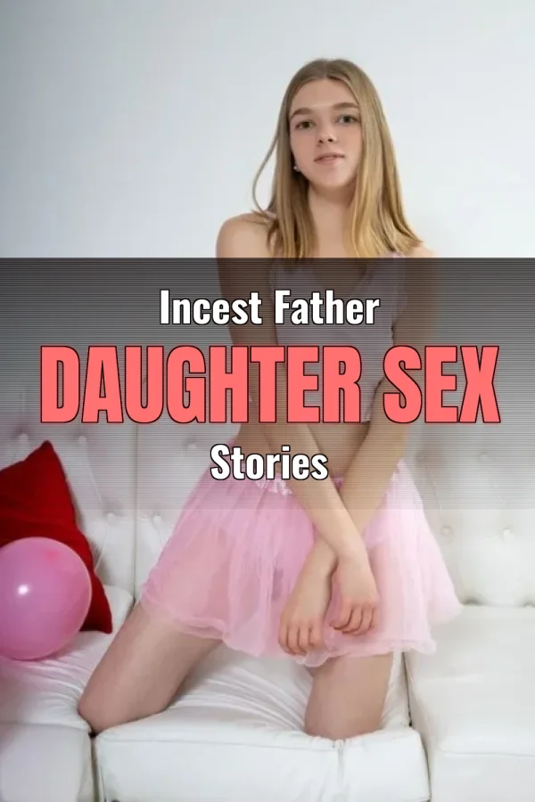 Incest Father Daughter Sex Stories